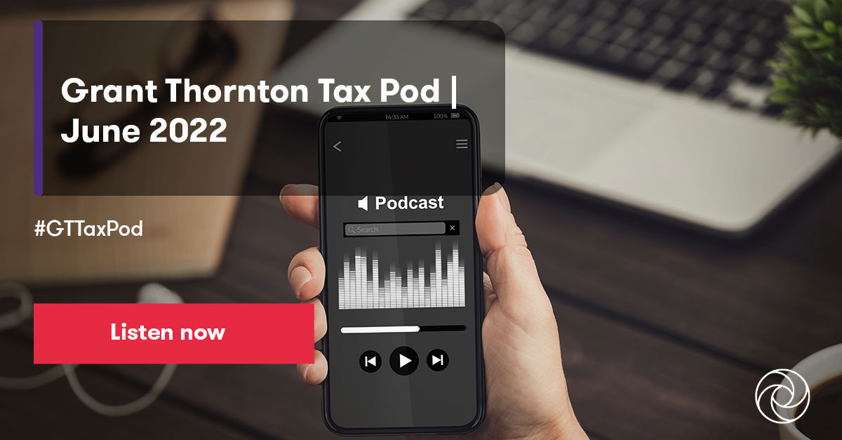 Grant Thornton Tax Pod June 2022 Insights Grant Thornton Bharat